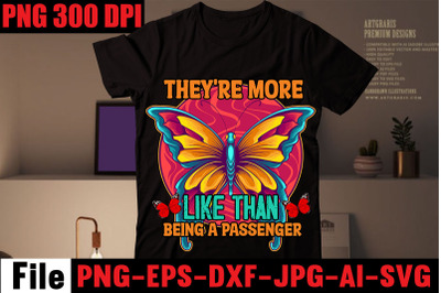 They&amp;&23;039;re More Like Than Being A Passenger T-shirt Design&2C;butterfly t-sh