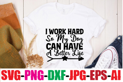 i work hard so my dog can have a better life SVG cut file&2C;human &amp;amp; dog