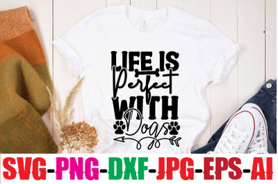 Life Is Perfect With Dogs SVG cut file&2C;human &amp;amp; dog svg&2C; paw svg&2C; t-shi