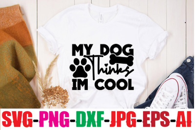 My Dog Thinks Im Cool SVG cut file&2C;human &amp;amp; dog svg&2C; paw svg&2C; t-shirt s