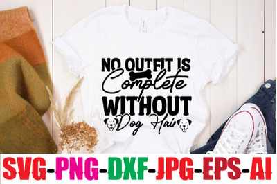 No Outfit Is Complete Without Dog Hair SVG cut file&2C;human &amp;amp; dog svg&2C; p