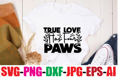 True Love Has Four Paws SVG cut file&2C;human &amp;amp; dog svg&2C; paw svg&2C; t-shirt