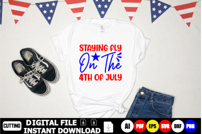 Staying Fly On The 4th Of July&amp;nbsp; Svg Cut Files