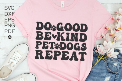 Do Good Be Kind Pet Dogs Repeat SVG, Dogs Are My Love Language Svg