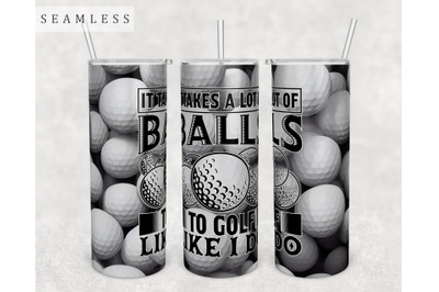 It Takes A Lot Of Balls To Golf Like I Do Tumbler Wrap, 20 Oz Tumbler