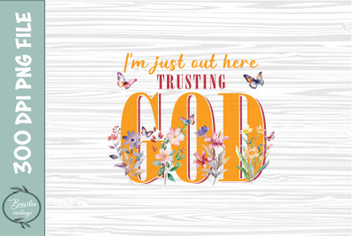 I&#039;m Just out here Trusting God