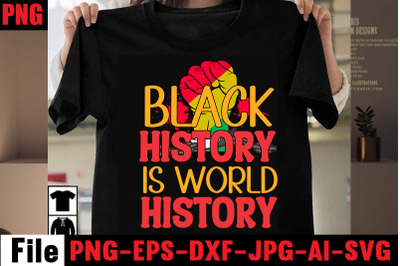 Black History Is World History T-shirt Design&2C;2022 african&2C; american s