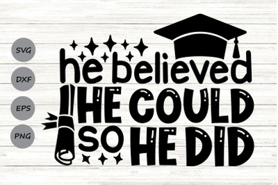 He Believed He Could So He Did Svg, Graduate Boy Svg, Graduation Svg.