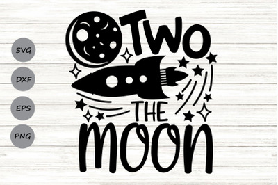 Two The Moon Svg, 2nd Birthday Svg, Two Birthday Svg, outer space Svg.