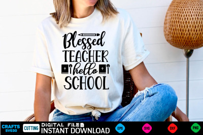 Blessed teacher hello school Back to school Svg&2C; Back to school Shirt&2C;