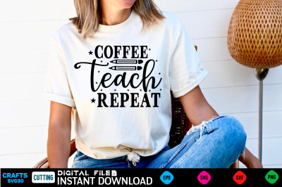 Coffee teach repeat Back to school Svg&2C; Back to school Shirt&2C; Back to