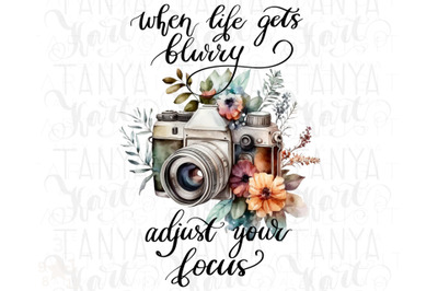 When Life Gets Blurry Adjust Your Focus Png, Floral Photo Camera