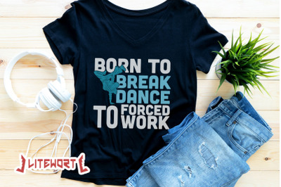 Born to Break Dance Forced to Work