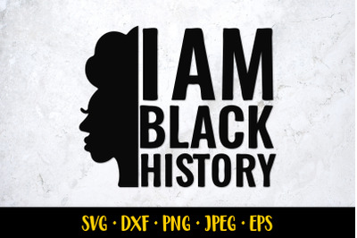 Juneteenth SVG. I am black history. Black history month