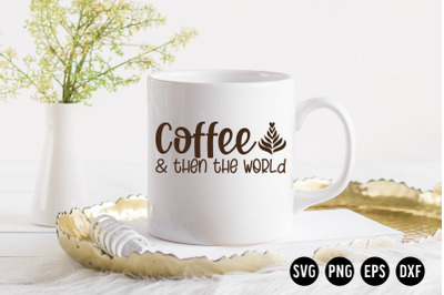 Coffee &amp;amp; then the World SVG Cut File | Coffee SVG