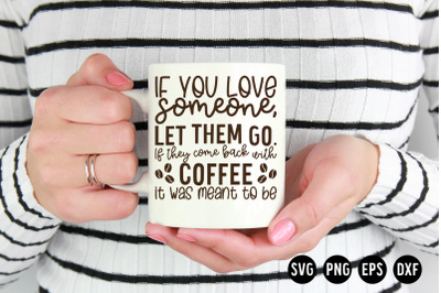 If you love someone&2C; let them go SVG Cut File | Coffee SVG