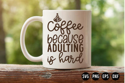 Coffee because adulting is hard SVG Cut File | Coffee SVG