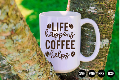 Life happens Coffee helps SVG Cut File | Coffee SVG