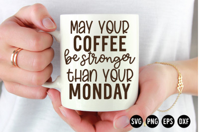 May your coffee be stronger than your Monday SVG Cut File | Coffee SVG