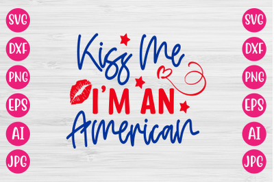 Kiss Me I&#039;m An American SVG DESIGN