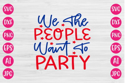 We The People Want To Party SVG DESIGN
