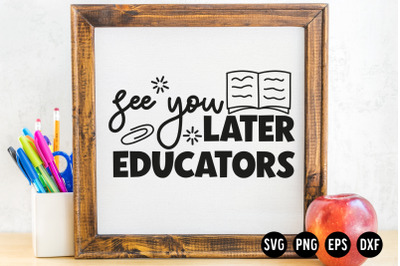 See You Later Educators SVG Cut File | School SVG