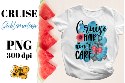 Cruise hair don&#039;t care. Vacation sublimation design.