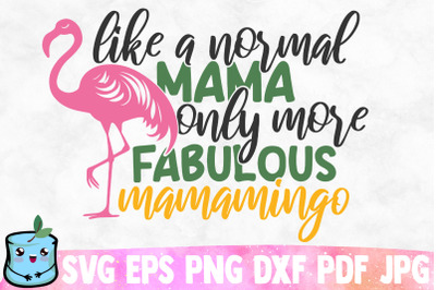 Like A Normal Mama Only More Fabulous Mamamingo