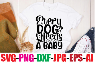 Every Dog Needs A Baby SVG cut file&2C;Dog Bundle SVG&2C; Dog Mom Svg&2C; Dog L