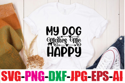 My Dog Makes Me Happy SVG Cut file,Dog Bundle SVG, Dog Mom Svg, Dog Lo