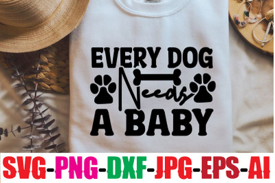 Every Dog Needs A Baby SVG cut file&2C;Dog Bundle SVG&2C; Dog Mom Svg&2C; Dog L