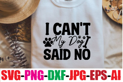 I Can&#039;t My Dog Said No SVG cut file,Dog Bundle SVG, Dog Mom Svg, Dog L