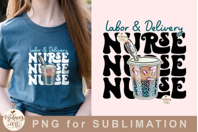 Labor and Delivery Nurse Png, nurse sublimation design, Nurse life png