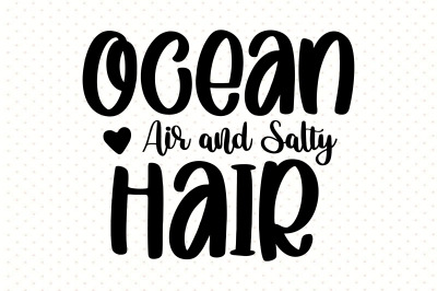 Ocean Air and Salty Hair svg