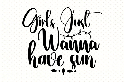 Girls Just Wanna Have Sun svg