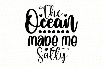 The Ocean Made Me Salty svg