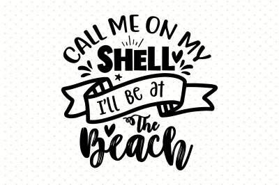 Call Me On My Shell I will Be At The Beach