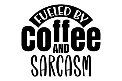 Fueled by Coffee And Sarcasm