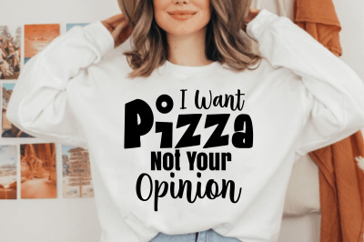 I Want Pizza Not Your Opinion