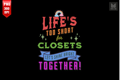 Life&#039;s Too Short For Closets LGBT Pride