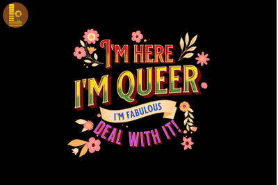 I&#039;m Here, I&#039;m Queer, And I&#039;m Fabulous