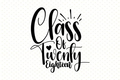 Class Of Twenty Eighteen svg