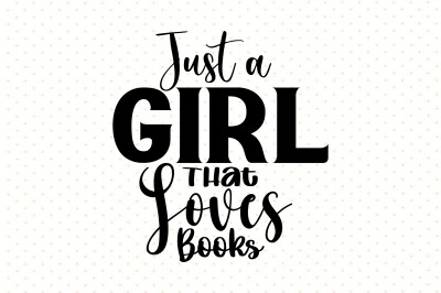 Just a Girl That Loves Books svg