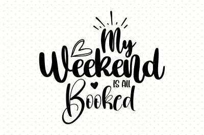 My Weekend is All Booked svg s