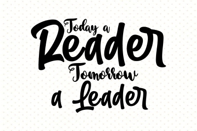 Today a Reader Tomorrow a Leader