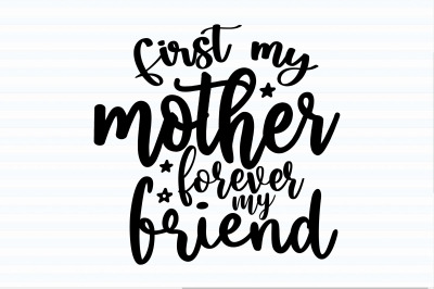 First my mother forever my friend