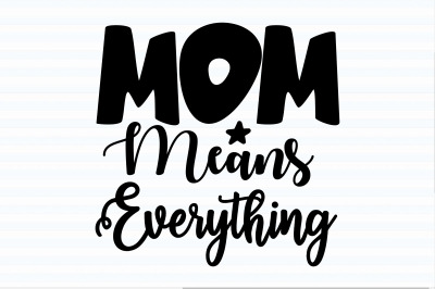 Mom Means Everything