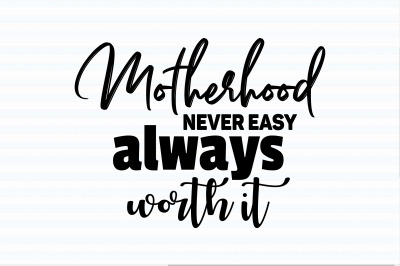 Motherhood never easy always worth it