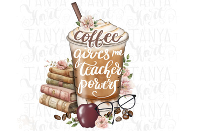 Coffee Gives Me Teacher Powers PNG Digital Download for Sublimation