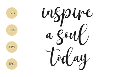 Inspire A Soul Today SVG, Motivational Quote SVG, Christian SVG